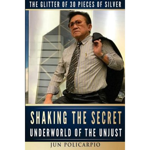 Shaking the Secret Underworld of the Unjust: The Glitter of 30 Pieces of Silver Paperback, Createspace Independent Publishing Platform
