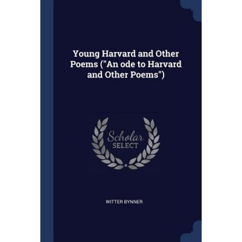 Young Harvard and Other Poems (an Ode to Harvard and Other Poems) Paperback, Sagwan Press