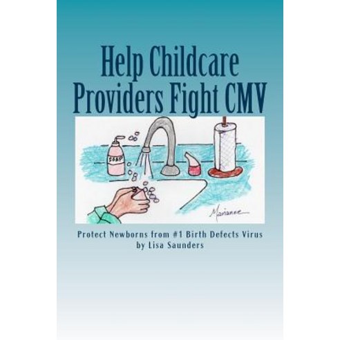 Help Childcare Providers Fight CMV: Protect Newborns from #1 Birth Defects Virus Paperback, Createspace Independent Publishing Platform