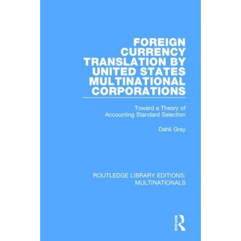 Foreign Currency Translation by United States Multinational Corporations: Toward a Theory of Accounting Standard Selection Paperback, Routledge