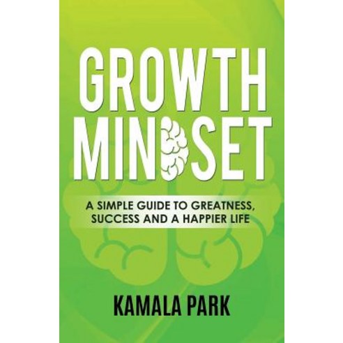 Growth Mindset: A Simple Guide to Greatness Success and a Happier Life Paperback, Createspace Independent Publishing Platform