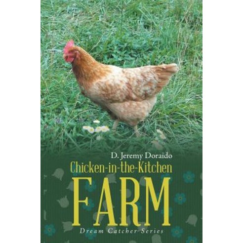 Chicken-In-The-Kitchen Farm: Dream Catcher Series Paperback, Lulu Publishing Services