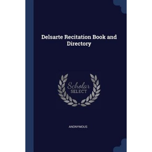 Delsarte Recitation Book and Directory Paperback, Sagwan Press