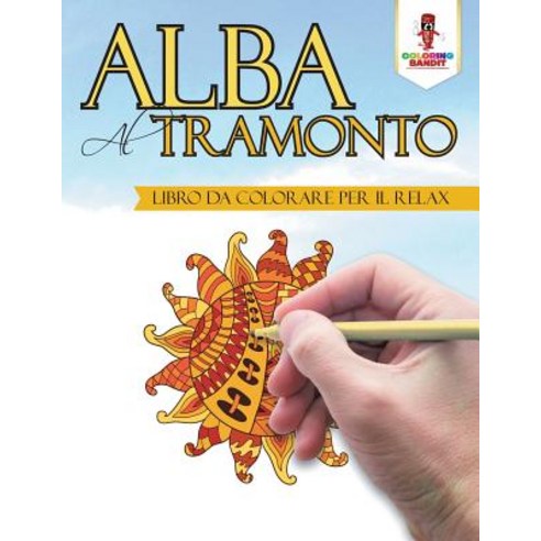 Alba Al Tramonto: Libro Da Colorare Per Il Relax Paperback, Coloring Bandit