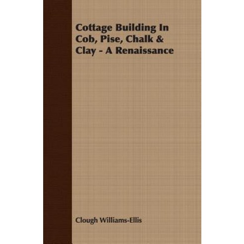 Cottage Building in Cob Pise Chalk & Clay - A Renaissance Paperback, Buchanan Press