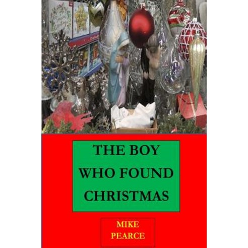 The Boy Who Found Christmas Paperback, Createspace Independent Publishing Platform