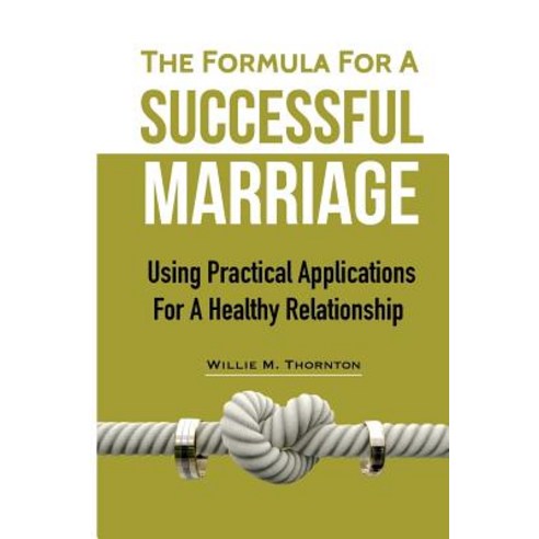 The Formula for a Successful Marriage: Using Practical Applications for a Healthy Relationship Paperback, Createspace Independent Publishing Platform