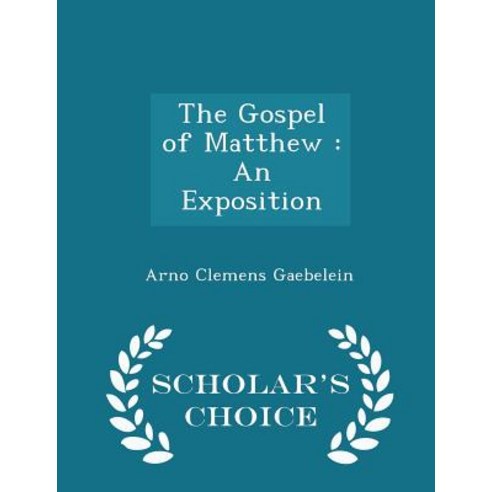 The Gospel of Matthew: An Exposition - Scholar''s Choice Edition Paperback