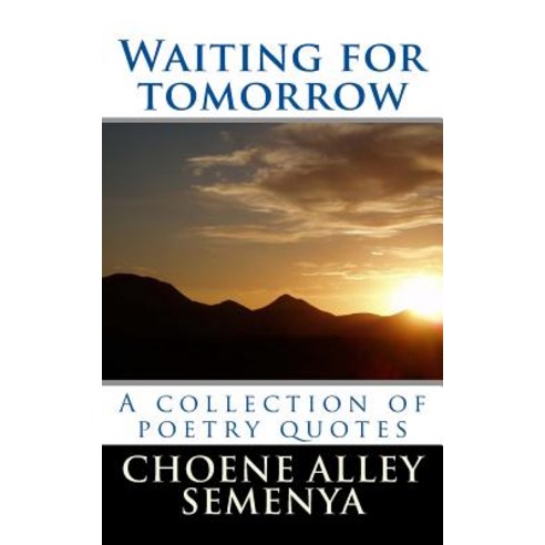 Waiting for Tomorrow: A Collection of Poetry Quotes Paperback, Createspace Independent Publishing Platform