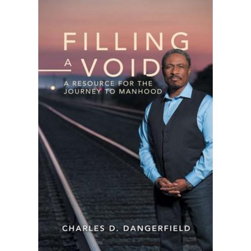 Filling a Void: A Resource for the Journey to Manhood Hardcover, CD Dangerfield Enterprises