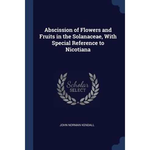 Abscission of Flowers and Fruits in the Solanaceae with Special Reference to Nicotiana Paperback, Sagwan Press