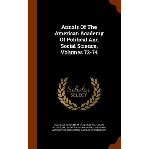 Annals of the American Academy of Political and Social Science Volumes 72-74 Hardcover, Arkose Press