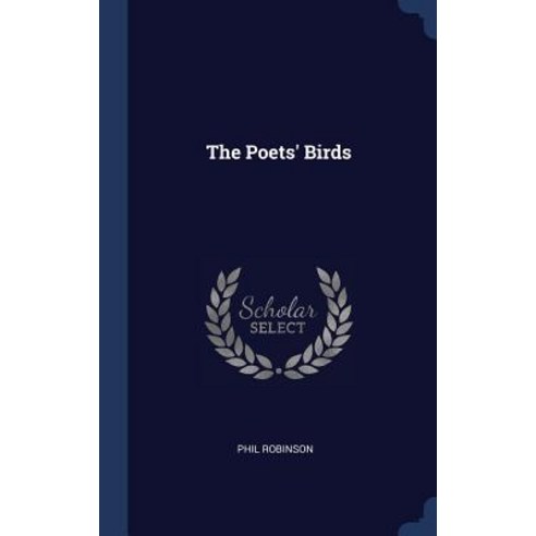 The Poets'' Birds Hardcover, Sagwan Press
