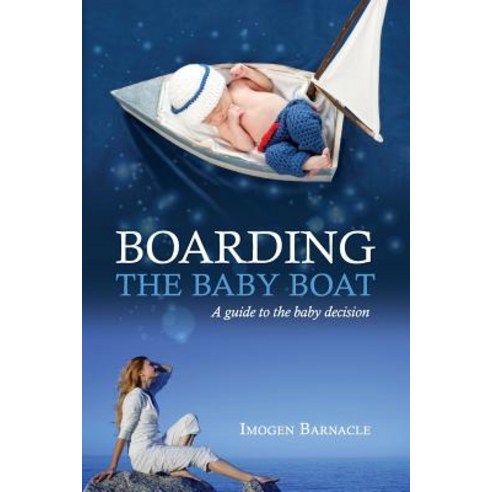 Boarding the Baby Boat: A Guide to the Baby Decision Paperback, Baby Boat Press