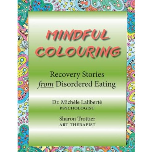 Mindful Colouring: Recovery Stories from Disordered Eating Paperback, Rock''s Mills Press