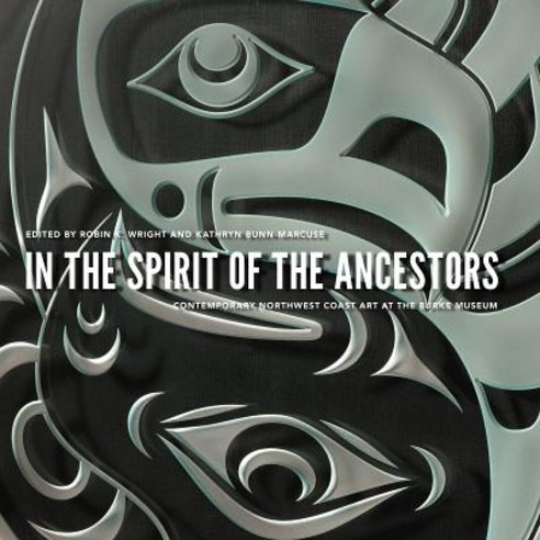 In the Spirit of the Ancestors: Contemporary Northwest Coast Art at the Burke Museum Paperback, University of Washington Press