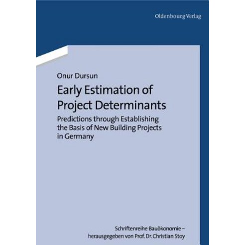 Early Estimation of Project Determinants: Predictions Through Establishing the Basis of New Building Projects in Germany Paperback, Walter de Gruyter