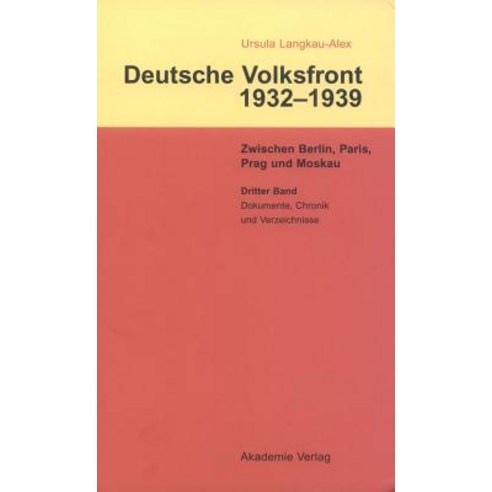 Dritter Band: Dokumente Zur Geschichte Des Ausschusses Zur Vorbereitung Einer Deutschen Volksfront Chronik Und Verzeichnisse Hardcover, de Gruyter