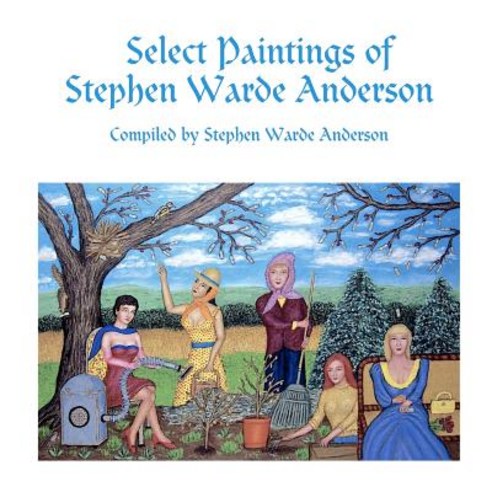 Select Paintings of Stephen Warde Anderson Paperback, Lulu.com