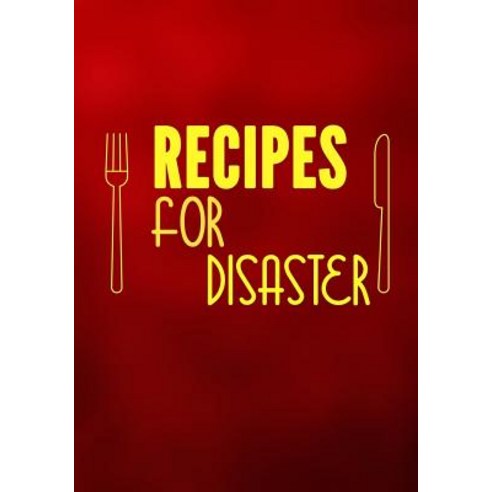 Recipes for Disaster: Blank Recipe Cookbook 7 X 10 100 Blank Recipe Pages Paperback, Createspace Independent Publishing Platform