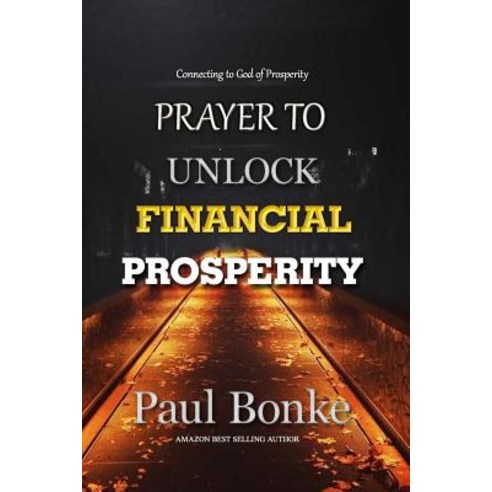 Prayer to Unlock Financial Prosperity: Connecting to God of Prosperity Paperback, Createspace Independent Publishing Platform