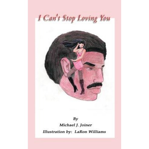 I Can''t Stop Loving You Paperback, Authorhouse