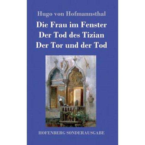 Die Frau Im Fenster / Der Tod Des Tizian / Der Tor Und Der Tod Hardcover, Hofenberg