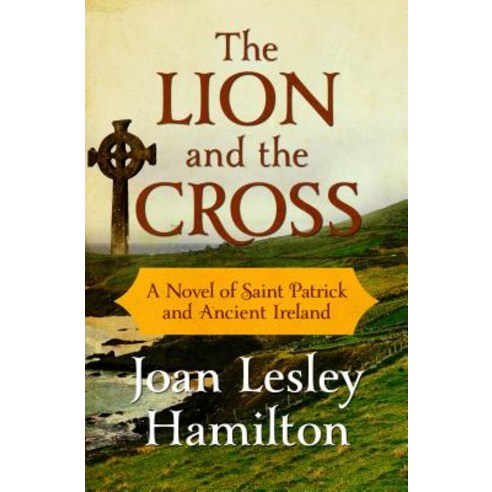 The Lion and the Cross: A Novel of Saint Patrick and Ancient Ireland Paperback, Open Road Media