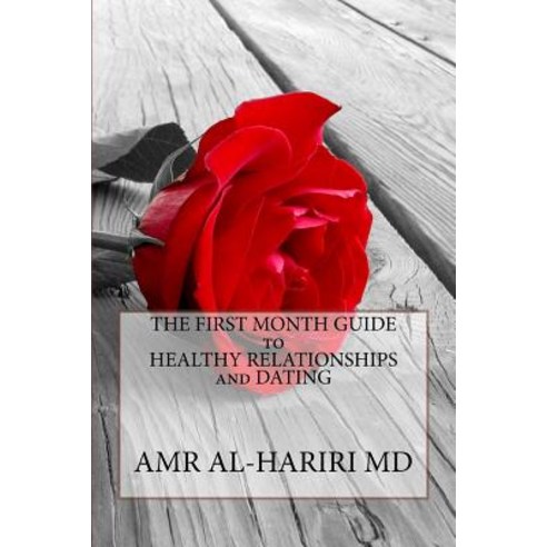 The First Month Guide to Healthy Relationships and Dating Paperback, Createspace Independent Publishing Platform
