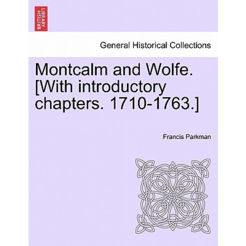Montcalm and Wolfe. [With Introductory Chapters. 1710-1763.] Paperback, British Library, Historical Print Editions