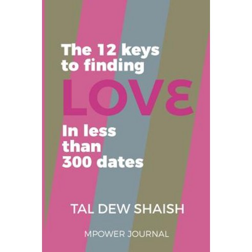 The 12 Keys to Finding Love in Less Than 300 Dates Paperback, Createspace Independent Publishing Platform