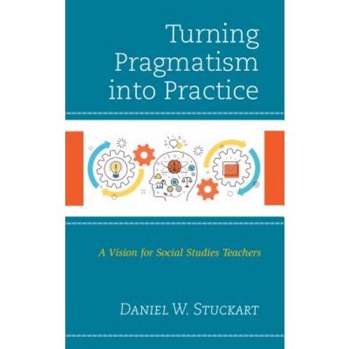 Turning Pragmatism Into Practice: A Vision for Social Studies Teachers Hardcover, Rowman & Littlefield Publishers