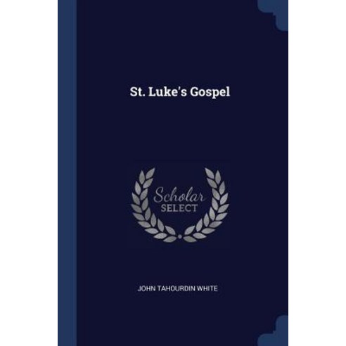 St. Luke''s Gospel Paperback, Sagwan Press