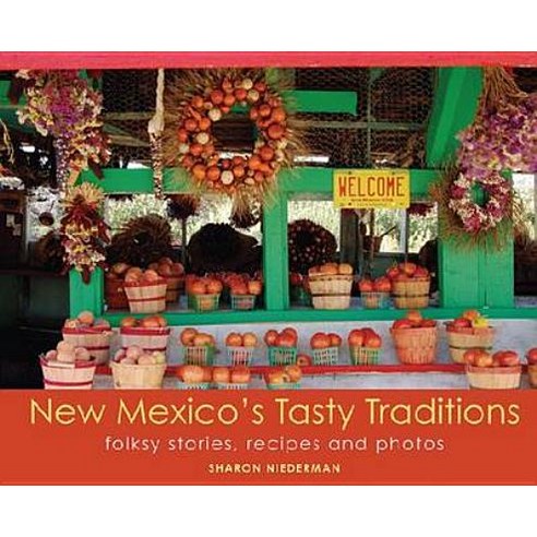 New Mexico''s Tasty Traditions: Folksy Stories Recipes and Photos Paperback, New Mexico Magazine