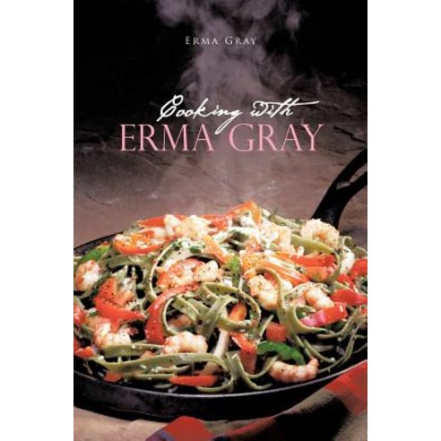 Cooking with Erma Gray Paperback, Trafford Publishing