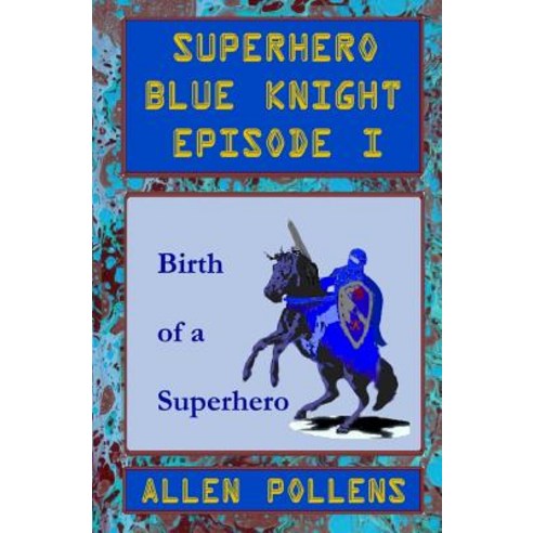 Superhero - Blue Knight Episode I: Birth of a Superhero Paperback, Createspace Independent Publishing Platform