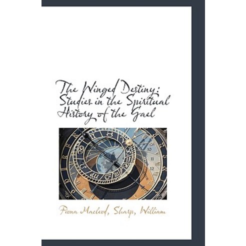The Winged Destiny: Studies in the Spiritual History of the Gael Hardcover, BiblioLife