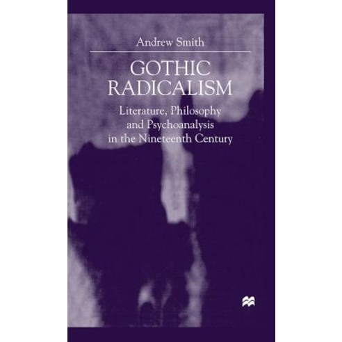 Gothic Radicalism: Literature Philosophy and Psychoanalysis in the Nineteenth Century Hardcover, Palgrave MacMillan
