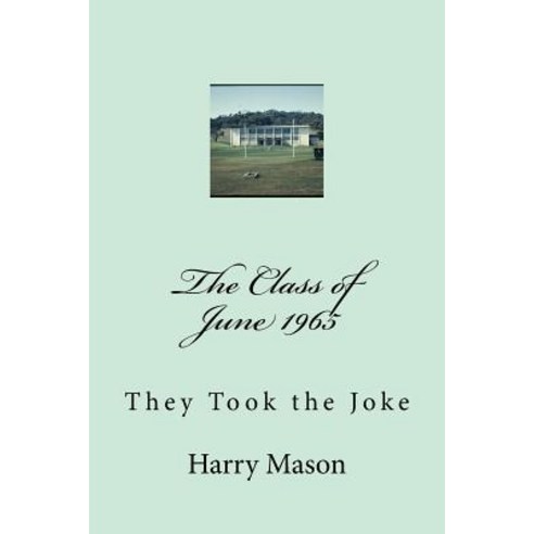 The Class of June 1965: They Took the Joke Paperback, Createspace Independent Publishing Platform
