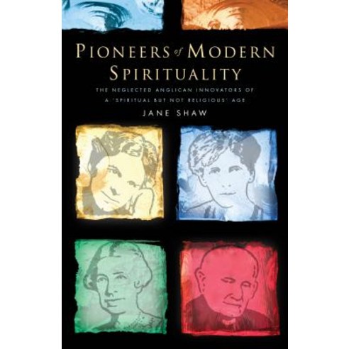 Pioneers of Modern Spirituality: The Neglected Anglican Innovators of a "spiritual But Not Religious" Age Hardcover, Church Publishing