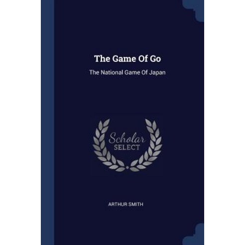 The Game of Go: The National Game of Japan Paperback, Sagwan Press