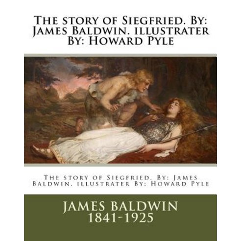 The Story of Siegfried. by: James Baldwin. Illustrater By: Howard Pyle Paperback, Createspace Independent Publishing Platform