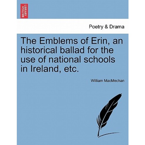 The Emblems of Erin an Historical Ballad for the Use of National Schools in Ireland Etc. Paperback, British Library, Historical Print Editions