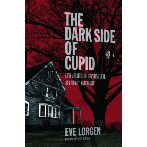 The Dark Side of Cupid: Love Affairs the Supernatural and Energy Vampirism Paperback, Keyhole Publishing Company