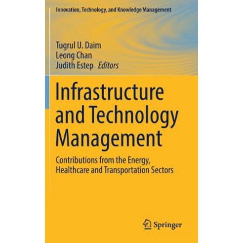 Infrastructure and Technology Management: Contributions from the Energy Healthcare and Transportation Sectors Hardcover, Springer