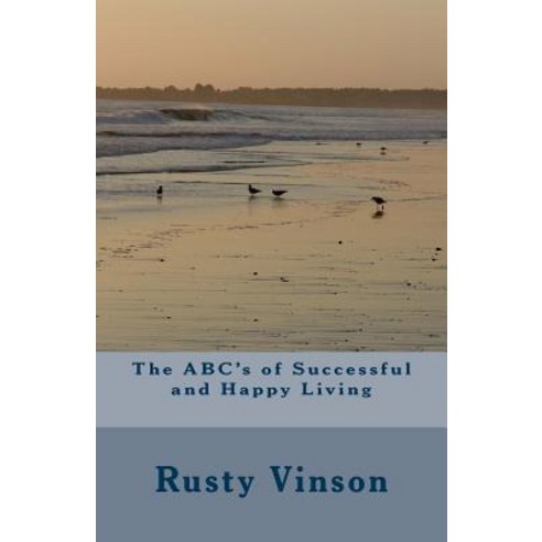The ABC''s of Successful and Happy Living Paperback, Createspace