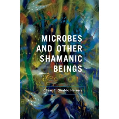 Microbes and Other Shamanic Beings Hardcover, Palgrave MacMillan