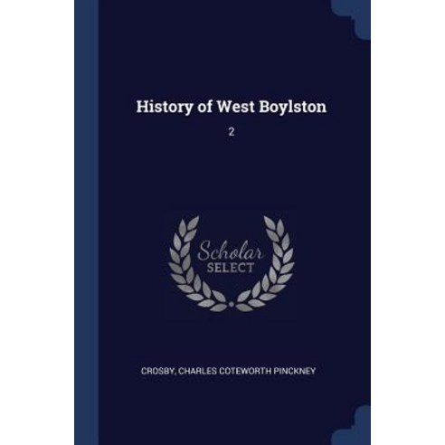 History of West Boylston: 2 Paperback, Sagwan Press