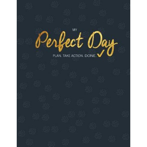 My Perfect Day: Plan. Take Action. Done. Paperback, Your Legacy Press