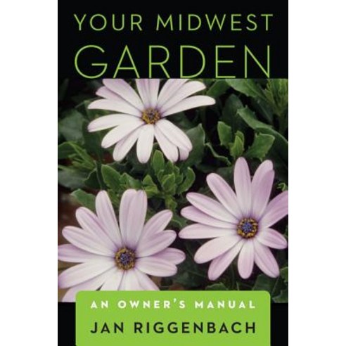 Your Midwest Garden: An Owner''s Manual Paperback, University of Nebraska Press
